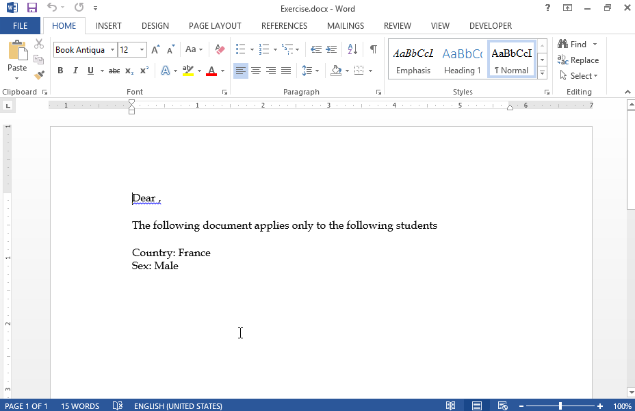 Define the current document as Letter type. Use students file as recipient list. You will find it in the IL-ates\Word folder on your desktop.
Insert the field STUDENT_NAME on the right of the text Dear. Merged documents are addressed only to MEN who live in France. Save the document as France in IL-ates folder on your desktop.