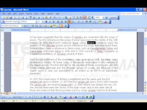 Use track changes to accept all changes performed on the text.
Then replace the word Greece with the word Hellas in the paragraph which begins with the text It has been suggested....
Make sure only this change is visible in the document. Use track changes to accept all changes performed on the text.
Then replace the word Greece with the word Hellas in the paragraph which begins with the text It has been suggested....
Make sure only this change is visible in the document.