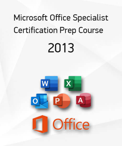 Microsoft Office Specialist 2013 Certification Preparation Course